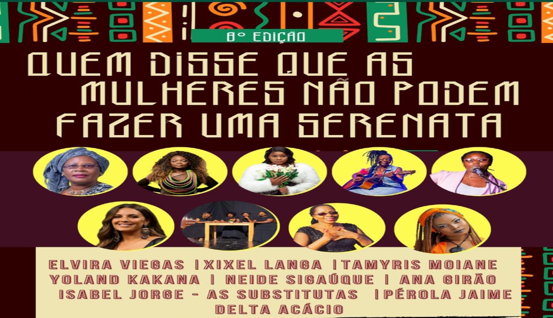 Arte & Entretenimento/Moztickets: Serenata em Voz Feminina, Maputo Recebe a Oitava Edição de “Quem Disse Que As Mulheres Não Podem Fazer Uma Serenata”